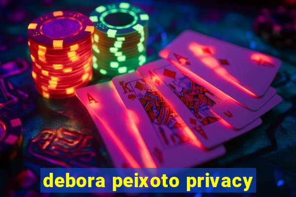 debora peixoto privacy